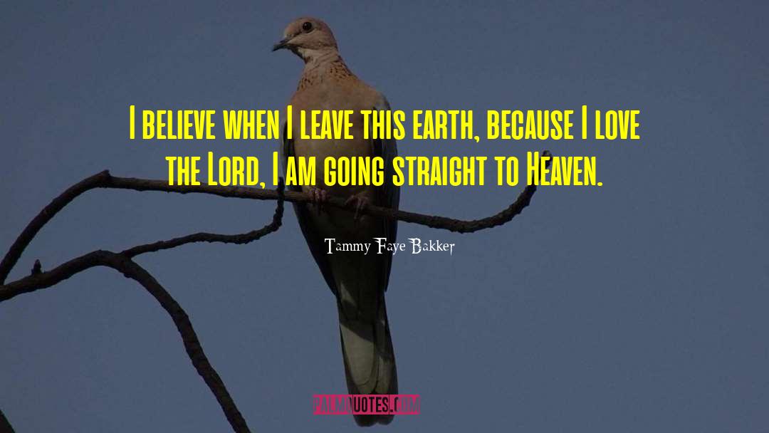 Tammy Faye Bakker Quotes: I believe when I leave