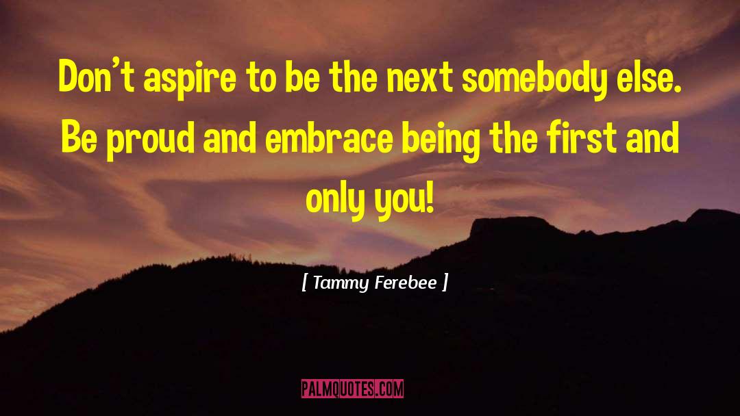 Tammy Ferebee Quotes: Don't aspire to be the