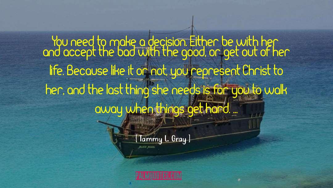 Tammy L. Gray Quotes: You need to make a