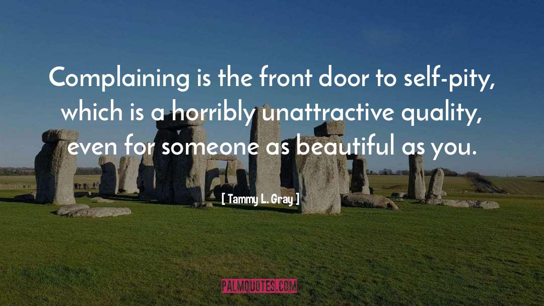 Tammy L. Gray Quotes: Complaining is the front door