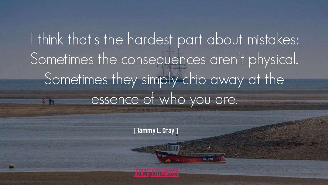 Tammy L. Gray Quotes: I think that's the hardest