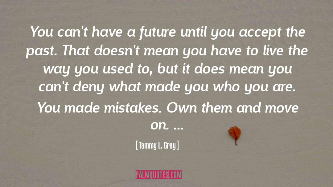Tammy L. Gray Quotes: You can't have a future