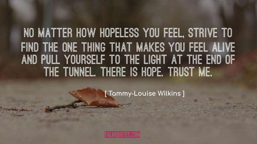 Tammy-Louise Wilkins Quotes: No matter how hopeless you