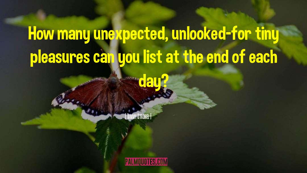 Tammy Strobel Quotes: How many unexpected, unlooked-for tiny