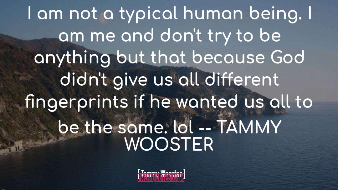 Tammy Wooster Quotes: I am not a typical