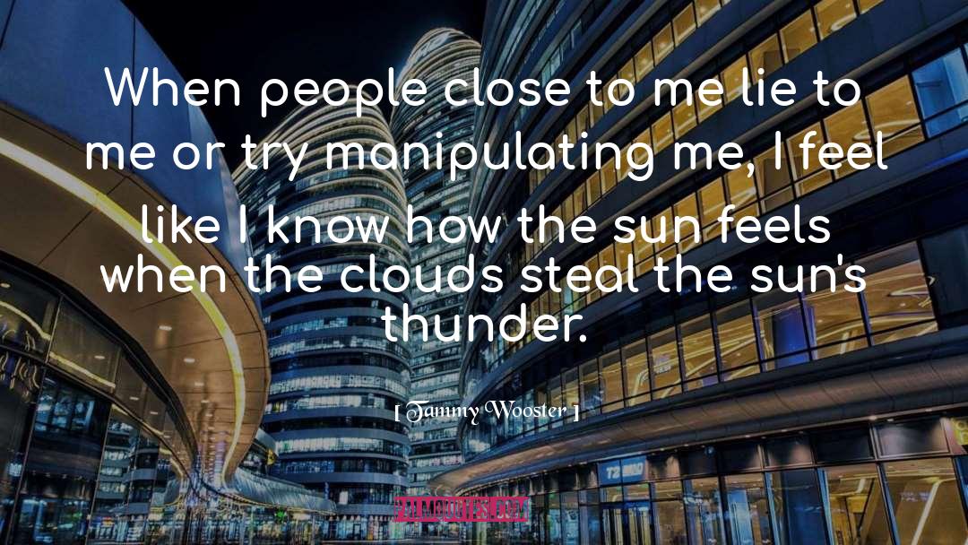 Tammy Wooster Quotes: When people close to me