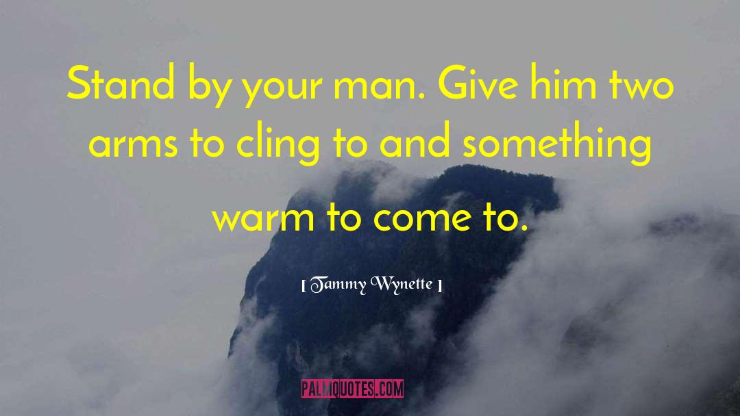 Tammy Wynette Quotes: Stand by your man. Give