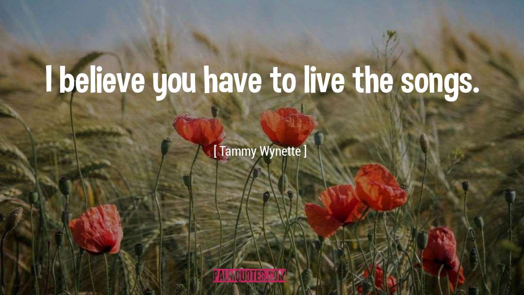 Tammy Wynette Quotes: I believe you have to