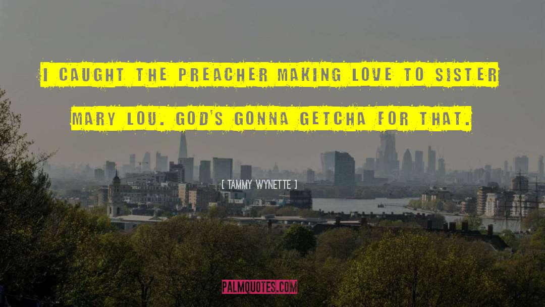 Tammy Wynette Quotes: I caught the preacher making