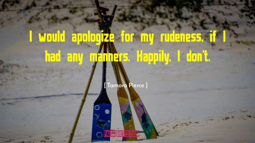Tamora Pierce Quotes: I would apologize for my