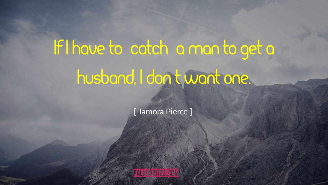 Tamora Pierce Quotes: If I have to 'catch'