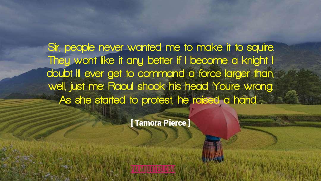 Tamora Pierce Quotes: Sir, people never wanted me