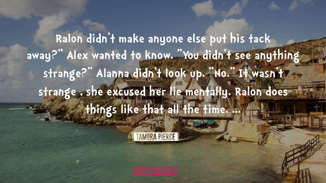 Tamora Pierce Quotes: Ralon didn't make anyone else