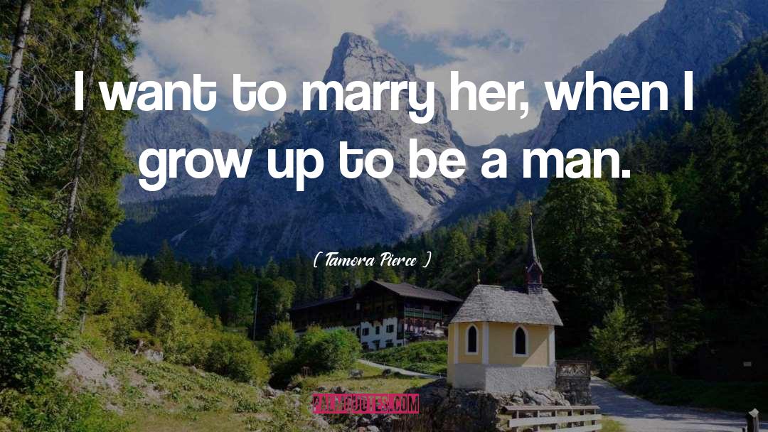 Tamora Pierce Quotes: I want to marry her,