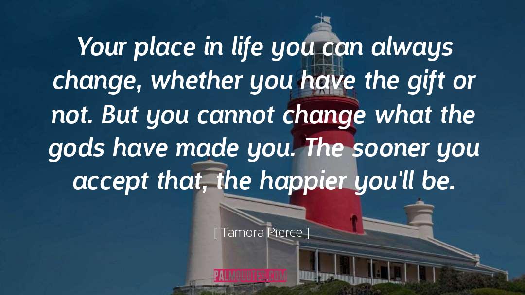 Tamora Pierce Quotes: Your place in life you