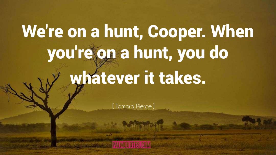 Tamora Pierce Quotes: We're on a hunt, Cooper.