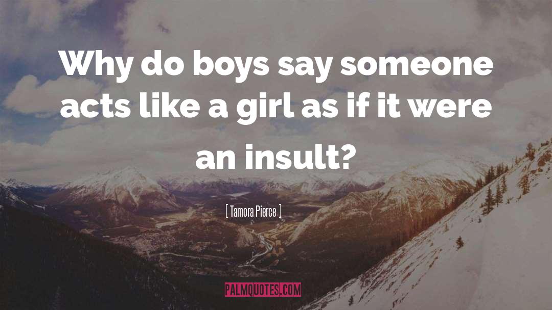 Tamora Pierce Quotes: Why do boys say someone
