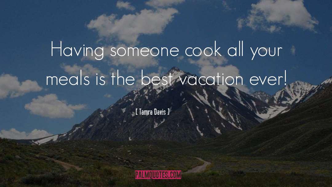 Tamra Davis Quotes: Having someone cook all your