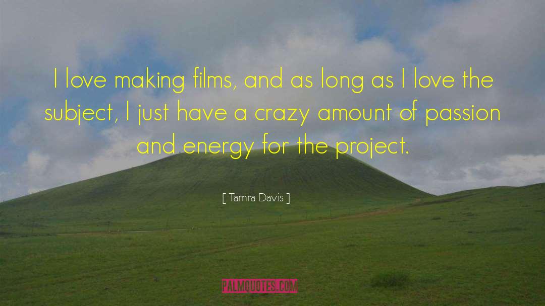 Tamra Davis Quotes: I love making films, and