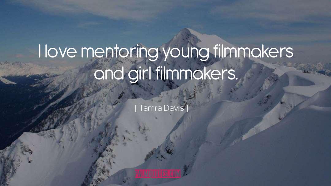 Tamra Davis Quotes: I love mentoring young filmmakers