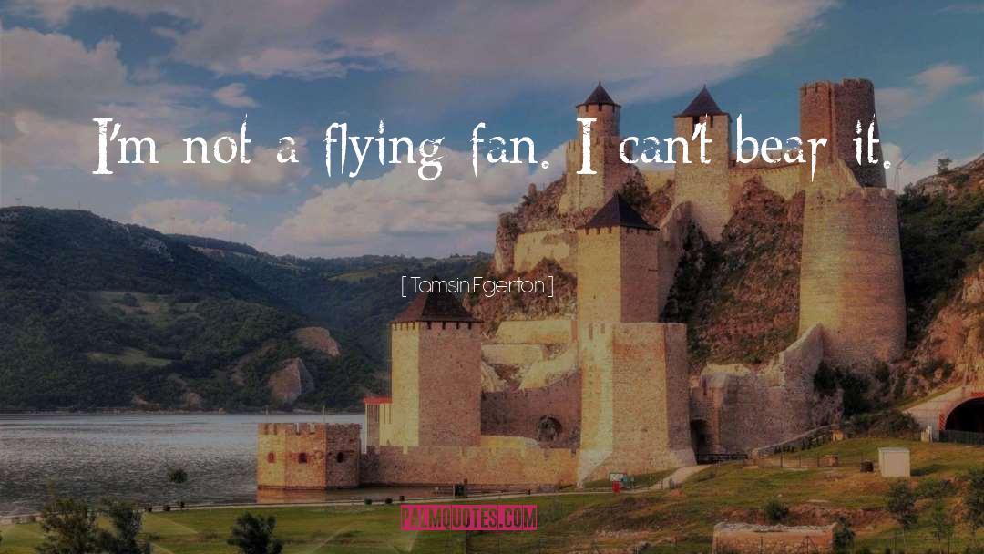 Tamsin Egerton Quotes: I'm not a flying fan.