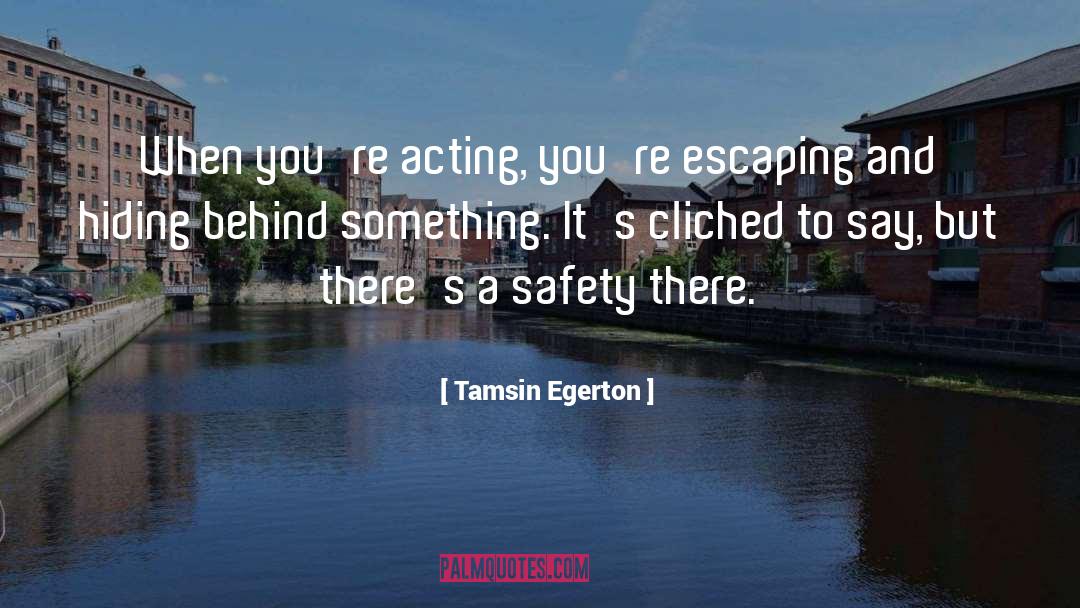 Tamsin Egerton Quotes: When you're acting, you're escaping