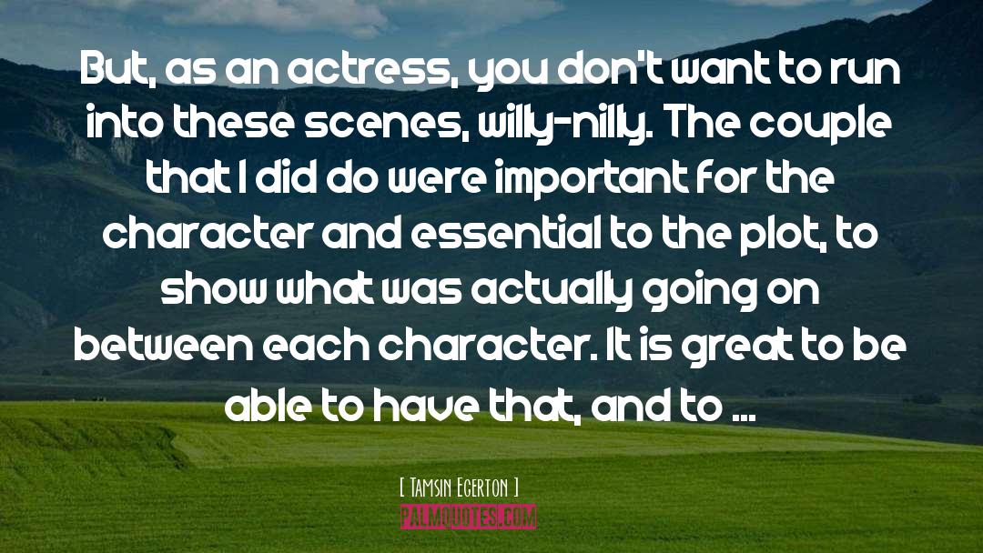 Tamsin Egerton Quotes: But, as an actress, you