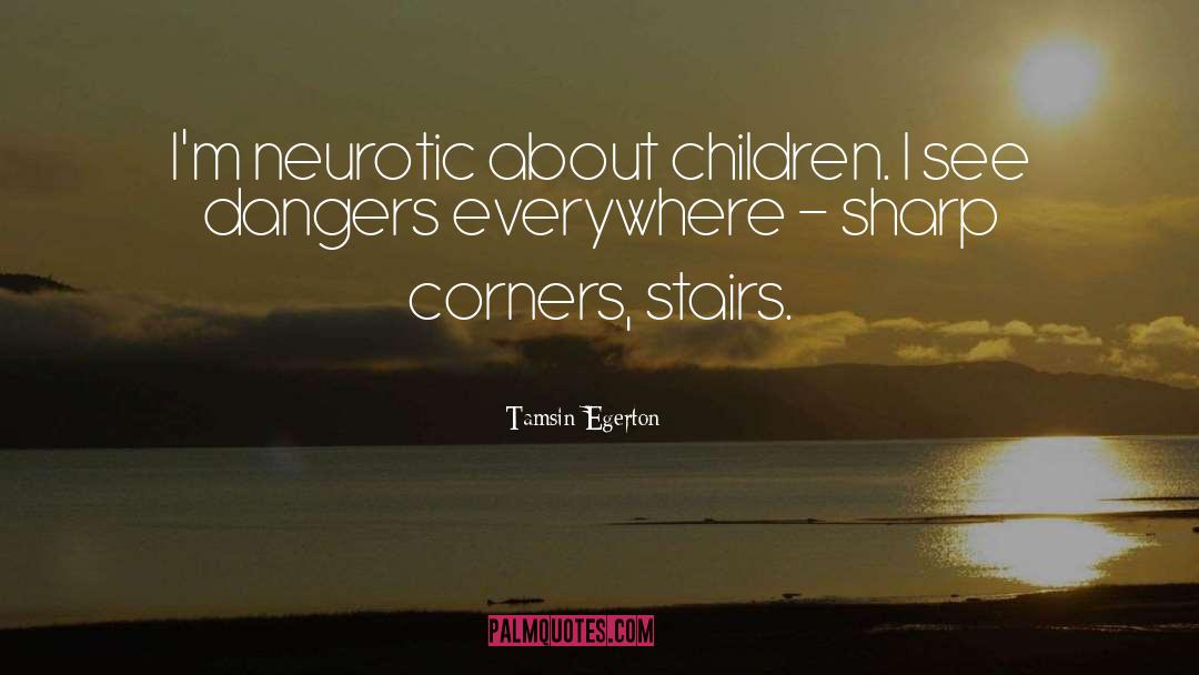 Tamsin Egerton Quotes: I'm neurotic about children. I