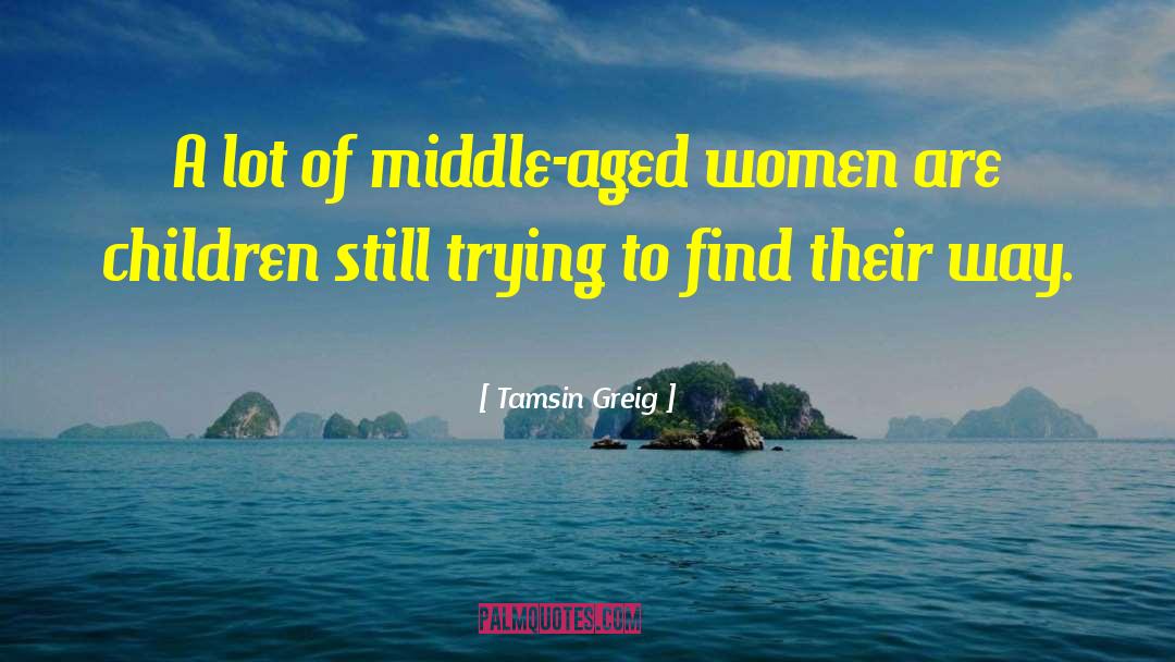 Tamsin Greig Quotes: A lot of middle-aged women