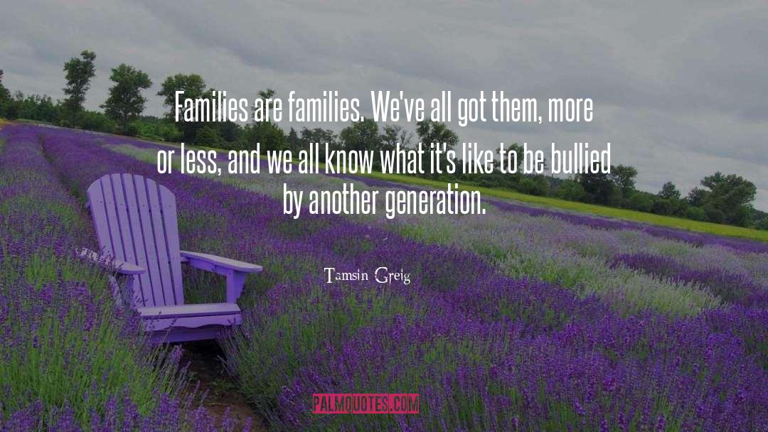 Tamsin Greig Quotes: Families are families. We've all