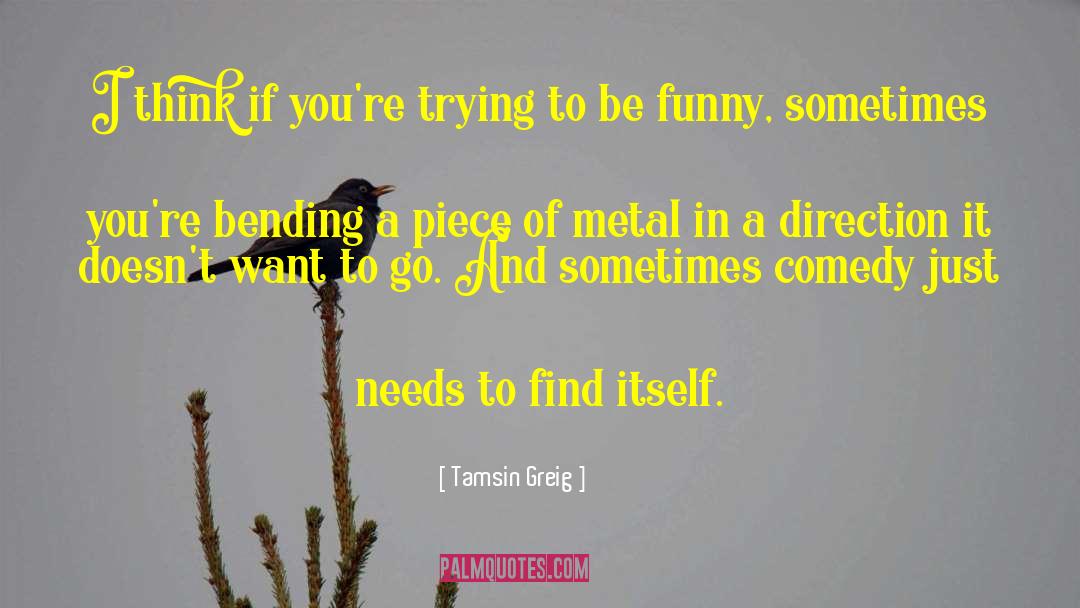 Tamsin Greig Quotes: I think if you're trying