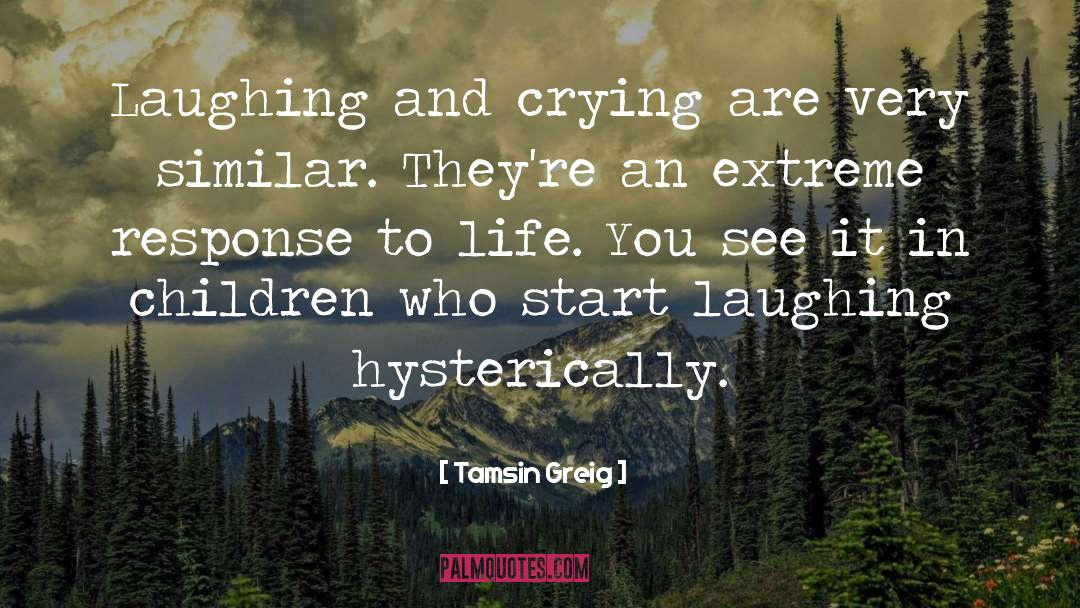 Tamsin Greig Quotes: Laughing and crying are very