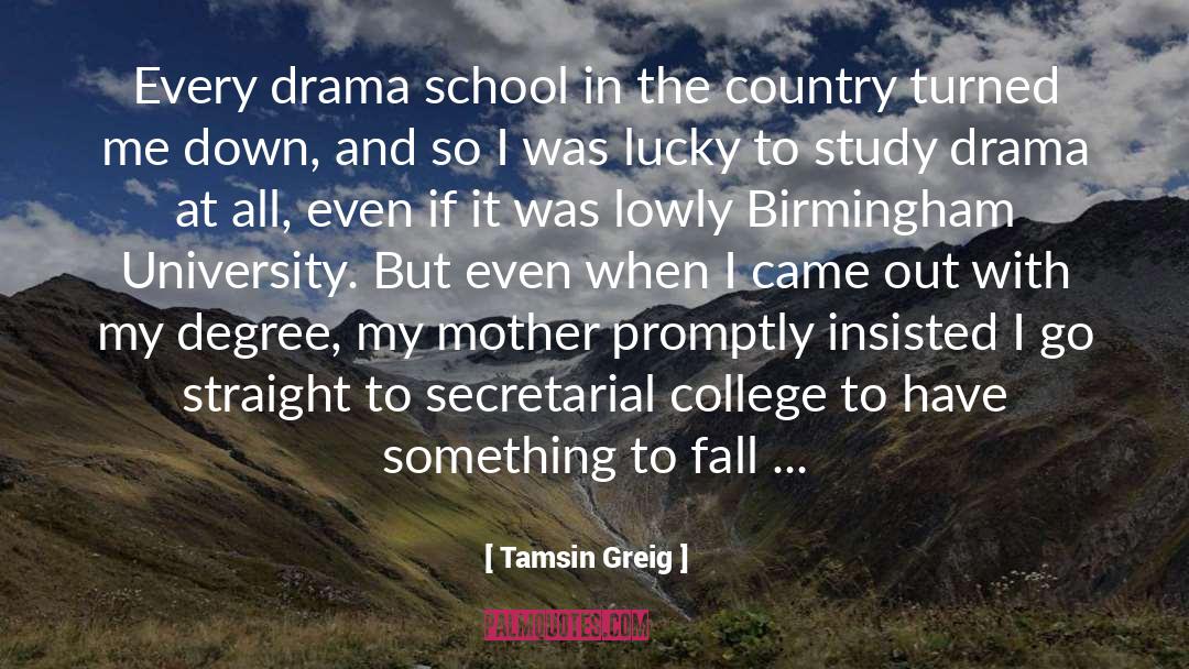 Tamsin Greig Quotes: Every drama school in the