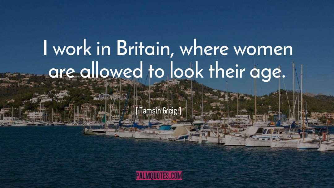 Tamsin Greig Quotes: I work in Britain, where