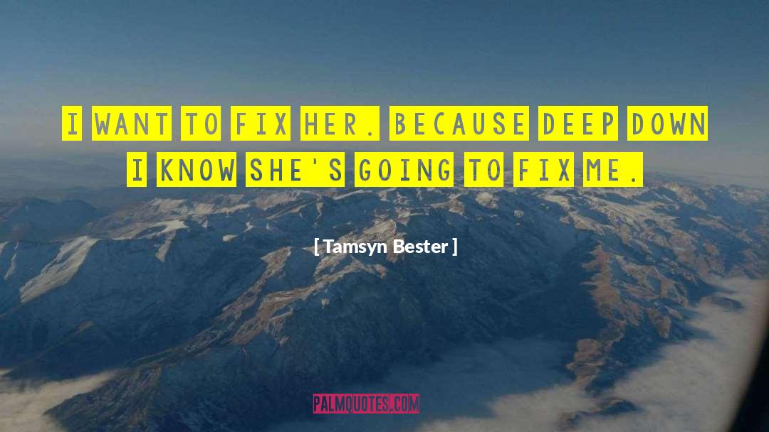 Tamsyn Bester Quotes: I want to fix her.