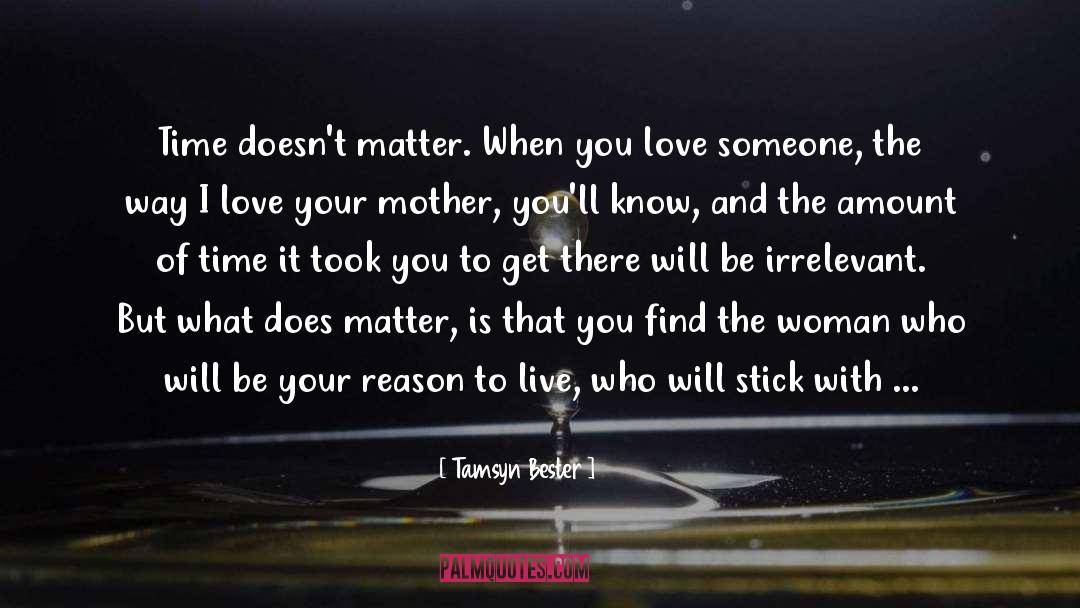 Tamsyn Bester Quotes: Time doesn't matter. When you