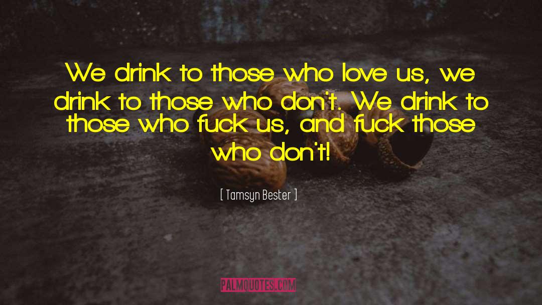 Tamsyn Bester Quotes: We drink to those who