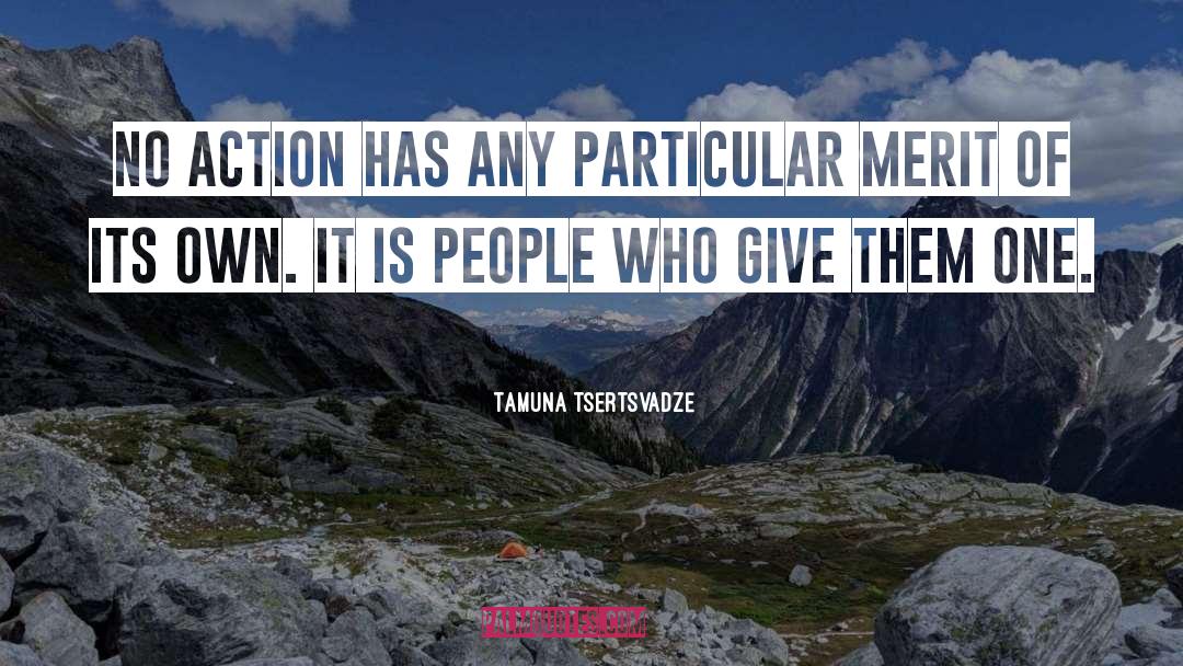 Tamuna Tsertsvadze Quotes: No action has any particular