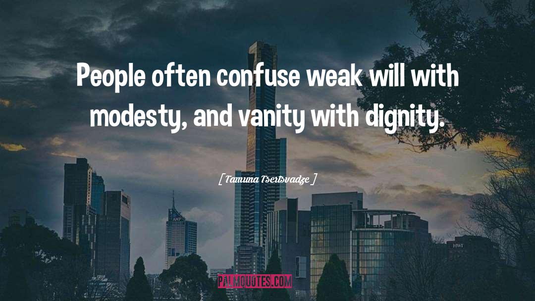 Tamuna Tsertsvadze Quotes: People often confuse weak will