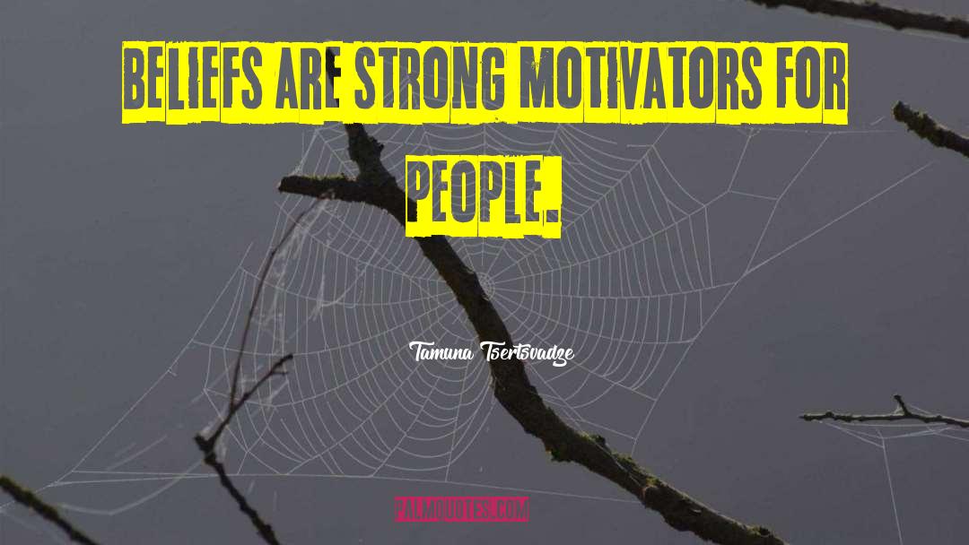 Tamuna Tsertsvadze Quotes: Beliefs are strong motivators for