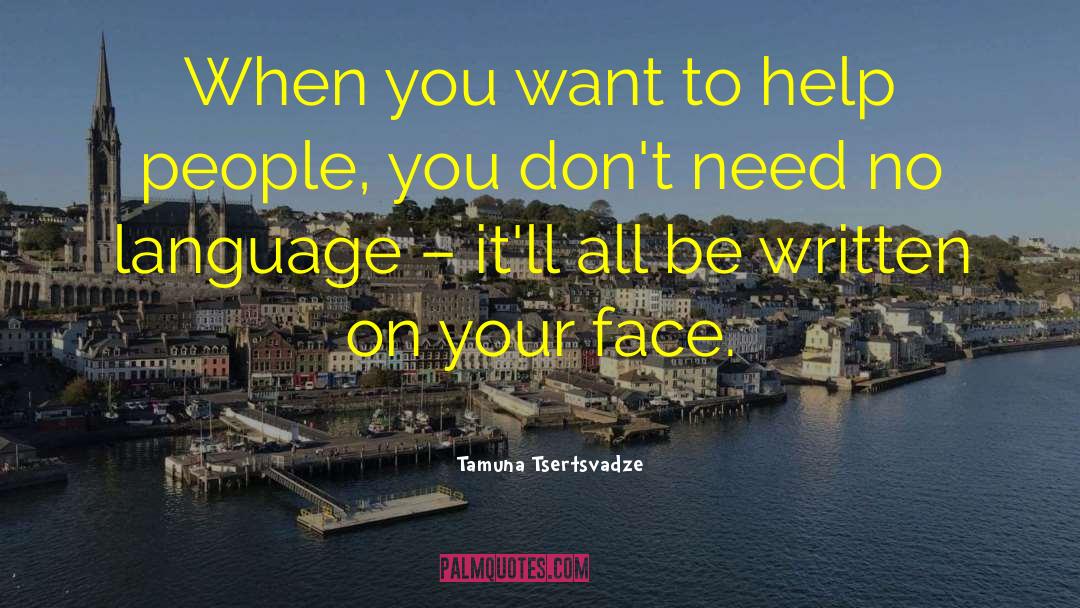 Tamuna Tsertsvadze Quotes: When you want to help