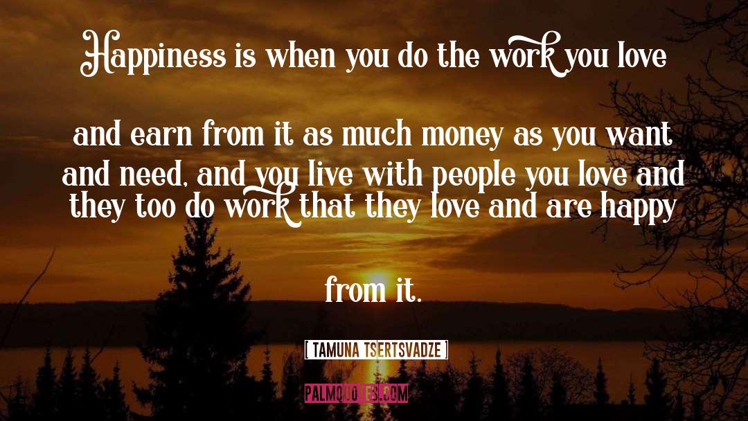 Tamuna Tsertsvadze Quotes: Happiness is when you do