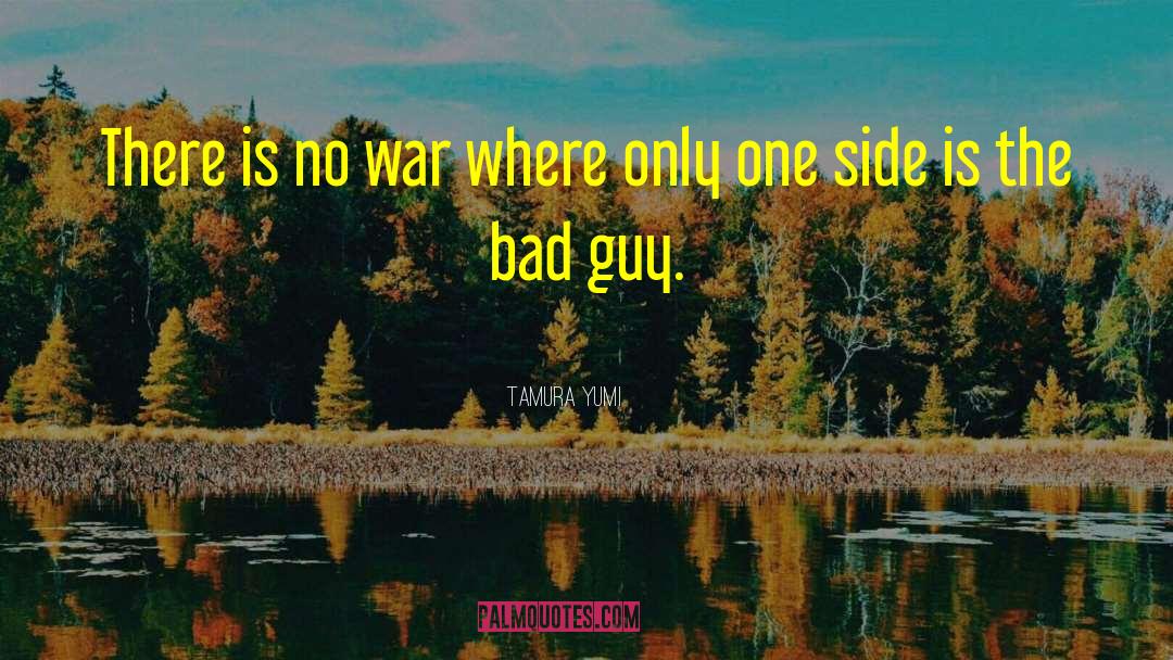 Tamura Yumi Quotes: There is no war where