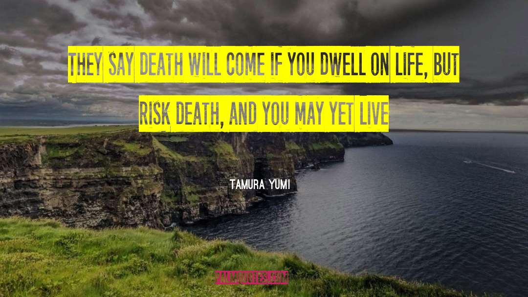 Tamura Yumi Quotes: They say death will come