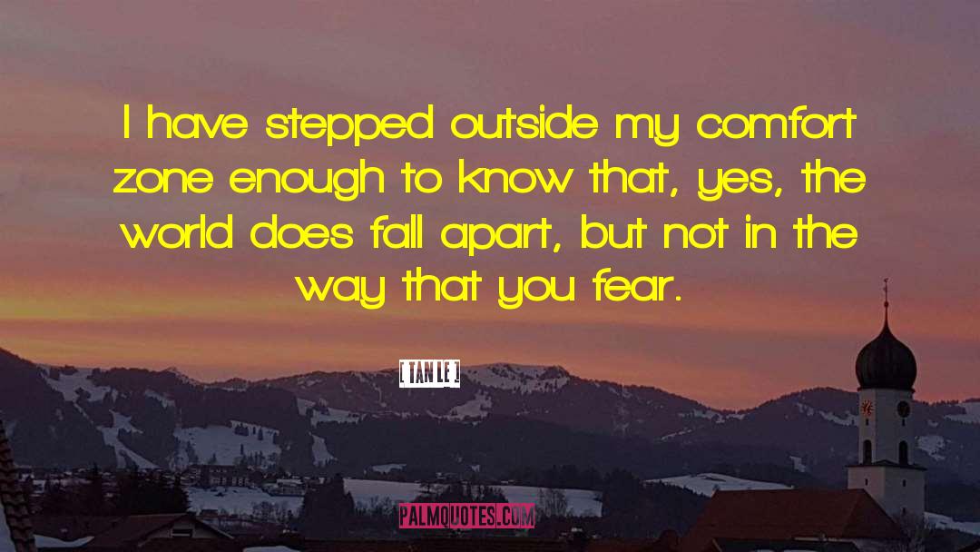 Tan Le Quotes: I have stepped outside my