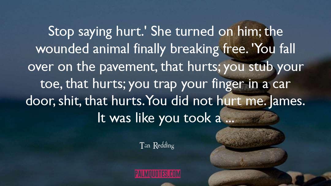 Tan Redding Quotes: Stop saying hurt.' She turned