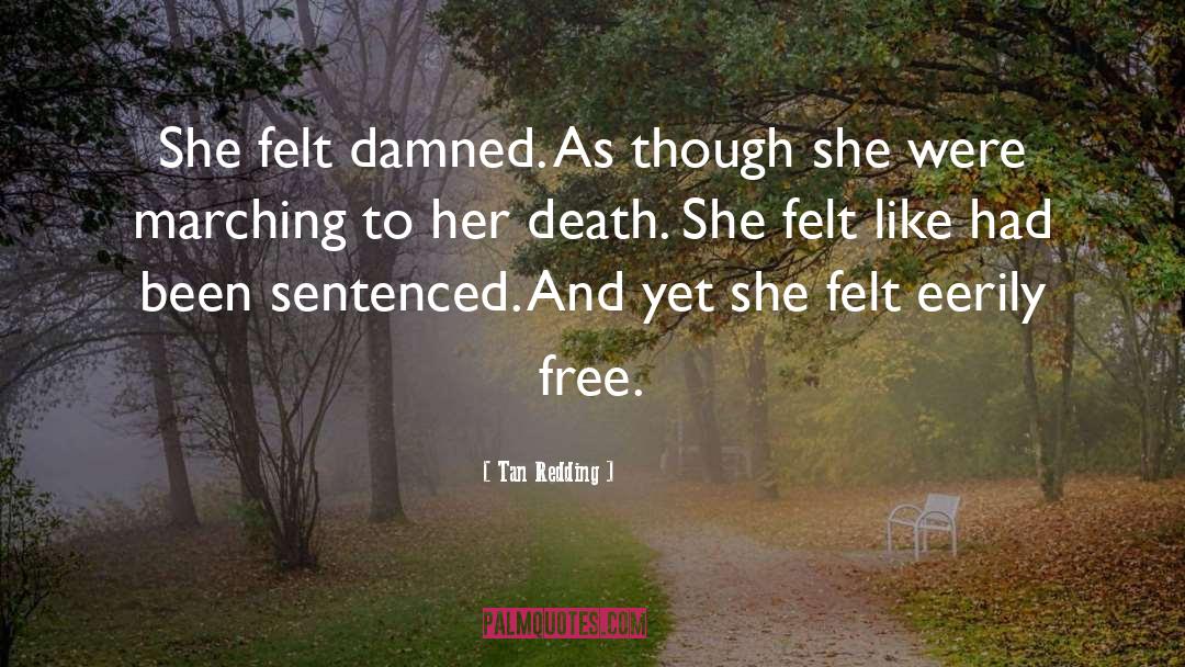 Tan Redding Quotes: She felt damned. As though