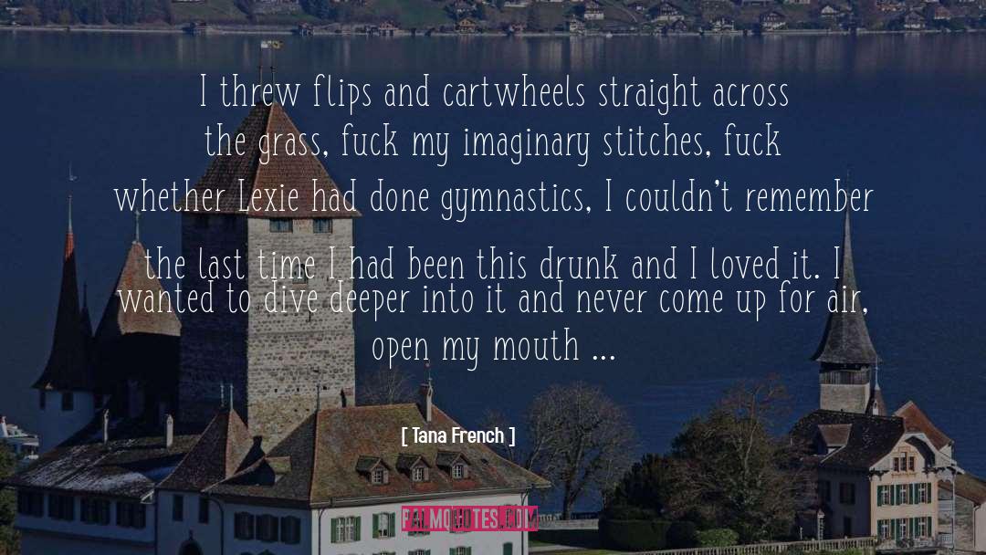 Tana French Quotes: I threw flips and cartwheels