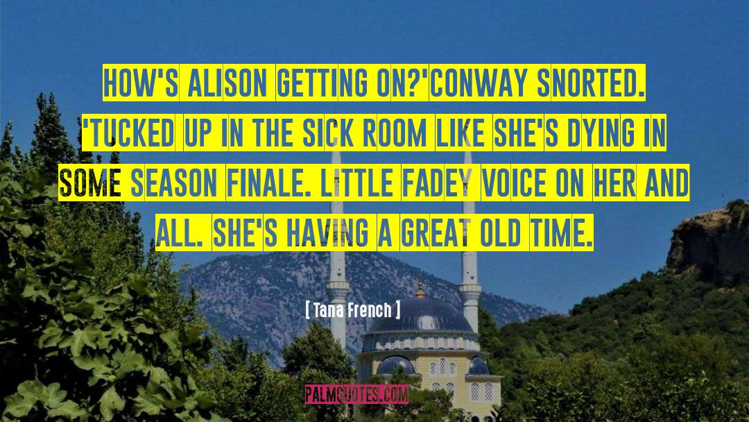 Tana French Quotes: How's Alison getting on?'<br /><br