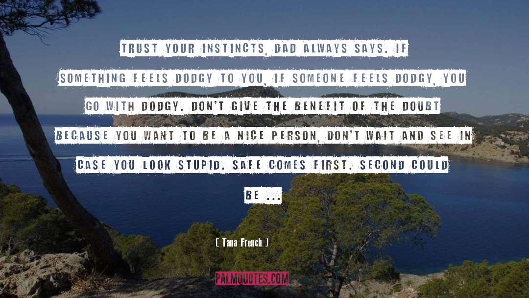 Tana French Quotes: Trust your instincts, Dad always